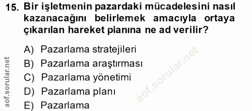 15. soru: Bir işletmenin pazardaki mücadelesini nasıl kazanacağını belirlemek amacıyla ortaya çıkarılan hareket planına ne ad v…