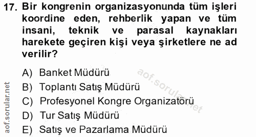 17. soru: Bir kongrenin organizasyonunda tüm işleri koordine eden, rehberlik yapan ve tüm insani, teknik ve parasal kaynakları…