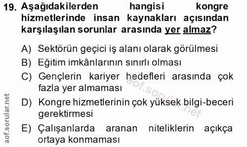 19. soru: Aşağıdakilerden hangisı kongre hizmetlerinde insan kaynakları açısından karşılaşılan sorunlar arasında yer almaz? A)…