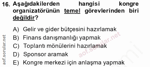 16. soru: Aşağıdakilerden hangisi kongre organizatörünün temel görevlerinden biri değildir? A) Gelir ve gider bütçesini hazırla…