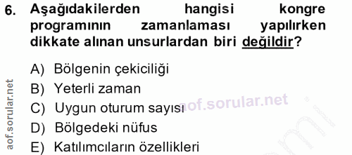 6. soru: Aşağıdakilerden hangisi kongre programinin zamanlaması yapılırken dikkate alınan unsurlardan biri değildir? A) Bölgen…