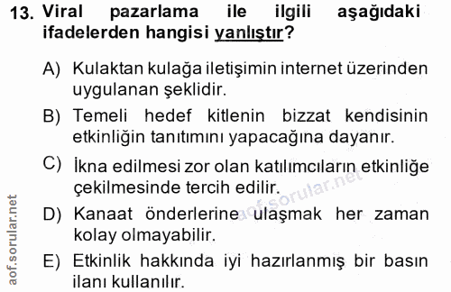 13. soru: Viral pazarlama ile ilgili aşağıdaki ifadelerden hangisi yanlıştır? A) Kulaktan kulağa iletişimin internet üzerinden…