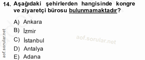 14. soru: Aşağıdaki şehirlerden hangisinde kongre ve ziyaretçi bürosu bulunmamaktadır? A) Ankara B) İzmir C) İstanbul D) Antaly…