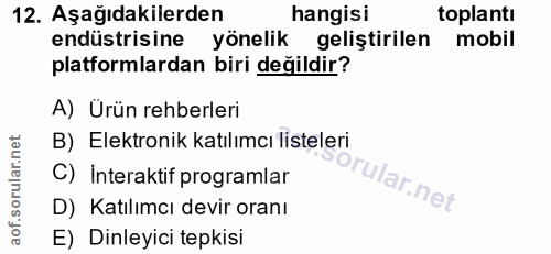12. soru: Aşağıdakilerden hangisi toplantı endüstrisine yönelik geliştirilen mobil platformlardan biri değildir? A) Ürün rehber…