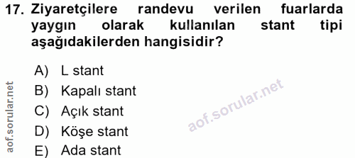 17. soru: Ziyaretçilere randevu verilen fuarlarda yaygın olarak kullanılan stant tipi aşağıdakilerden hangisidir? A) L stant B)…