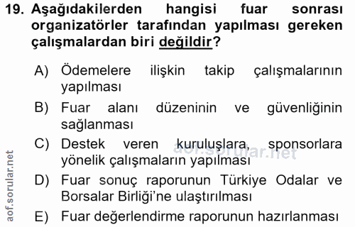 19. soru: Aşağıdakilerden hangisi fuar sonrası organizatörler tarafından yapılması gereken çalışmalardan biri değildir? A) Ödem…