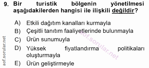 9. soru: Bir turistik bölgenin yönetilmesi aşağıdakilerden hangisi ile ilişkili değildir? A) Etkili dağıtım kanalları kurmayla…