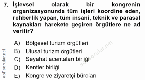 7. soru: İşlevsel olarak bir kongrenin organizasyonunda tüm işleri koordine eden, rehberlik yapan, tüm insani, teknik ve paras…