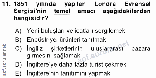11. soru: 1851 yilında yapılan Londra Evrensel Sergisi'nin temel amacı aşağıdakilerden hangisidir? A) Yeni buluşları ve icatlar…