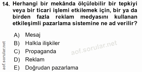 14. soru: Herhangi bir mekânda ölçülebilir bir tepkiyi veya bir ticari işlemi etkilemek için, bir ya da birden fazla reklam med…