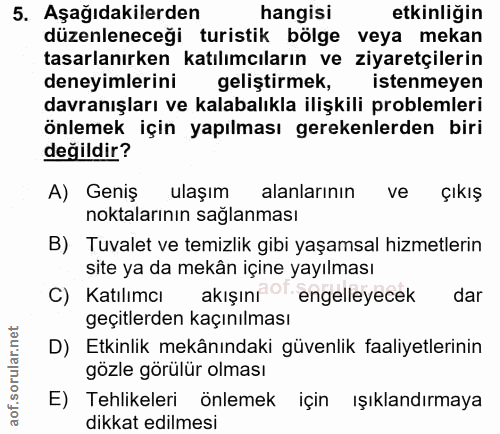 5. soru: Aşağıdakilerden hangisi etkinliğin düzenleneceği turistik bölge veya mekan tasarlanırken katılımcıların ve ziyaretçil…
