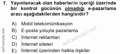 7. soru: Yayınlanacak olan haberlerin içeriği üzerinde bir kontrol gücünün olmadığı e-pazarlama aracı aşağıdakilerden hangisid…