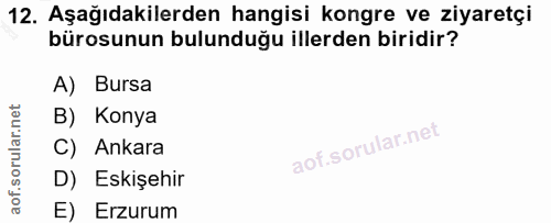 12. soru: Aşağıdakilerden hangisi kongre ve ziyaretçi bürosunun bulunduğu illerden biridir? A) Bursa B) Konya C) Ankara D) Eski…