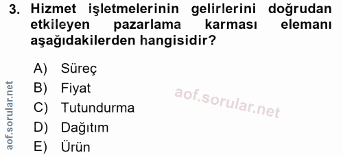 3. soru: Hizmet işletmelerinin gelirlerini doğrudan etkileyen pazarlama karması elemanı aşağıdakilerden hangisidir? A) Süreç B…