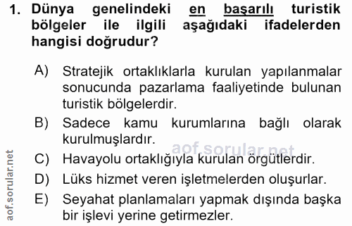 1. soru: Dünya genelindeki en başarılı turistik bölgeler ile ilgili aşağıdaki ifadelerden hangisi doğrudur? A) Stratejik ortak…