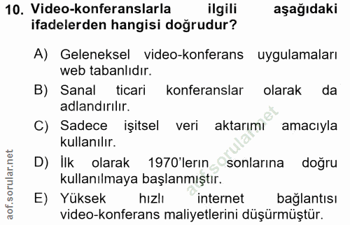 10. soru: Video-konferanslarla ilgili aşağıdaki ifadelerden hangisi doğrudur? A) Geleneksel video-konferans uygulamaları web ta…