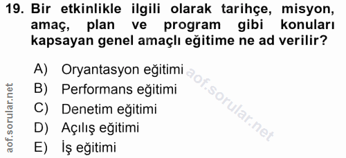 19. soru: Bir etkinlikle ilgili olarak tarihçe, misyon, amaç, plan ve l program gibi konuları kapsayan genel amaçlı eğitime ne…