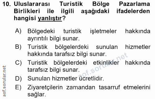 10. soru: Uluslararası Turistik Bölge Pazarlama Birlikleri ile ilgili aşağıdaki ifadelerden hangisi yanlıştır? A) Bölgedeki tur…