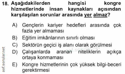 18. soru: Aşağıdakilerden hangisi kongre hizmetlerinde insan kaynakları açısından karşılaşılan sorunlar arasında yer almaz? A)…