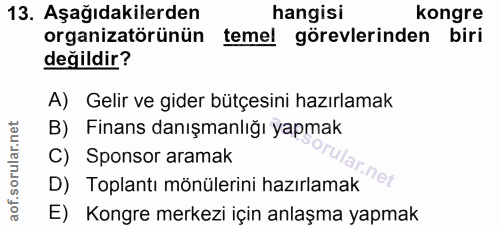 13. soru: Aşağıdakilerden hangisi kongre organizatörünün temel görevlerinden biri değildir? A) Gelir ve gider bütçesini hazırla…