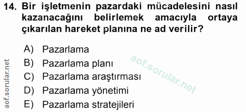 14. soru: Bir işletmenin pazardaki mücadelesini nasıl kazanacağını belirlemek amacıyla ortaya çıkarılan hareket planına ne ad v…