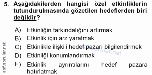 5. soru: Aşağıdakilerden hangisi özel etkinliklerin tutundurulmasında gözetilen hedeflerden biri değildir? A) Etkinliğin farkı…