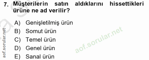 7. soru: Müşterilerin satın aldıklarını hissettikleri ürüne ne ad verilir? A) Genişletilmiş ürün B) Somut ürün C) Temel ürün D…