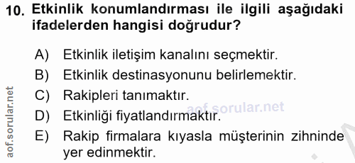10. soru: Etkinlik konumlandırması ile ilgili aşağıdaki ifadelerden hangisi doğrudur? A) Etkinlik iletişim kanalını seçmektir.…