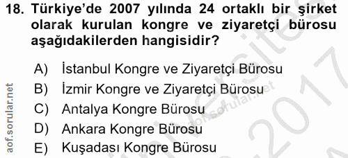 18. soru: Türkiye'de 2007 yılında 24 ortaklı bir şirket olarak kurulan kongre ve ziyaretçi bürosu aşağıdakilerden hangisidir? A…