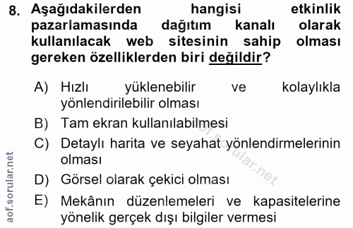 8. soru: Aşağıdakilerden hangisi etkinlik pazarlamasında dağıtım kanalı olarak kullanılacak web sitesinin sahip olması gereken…