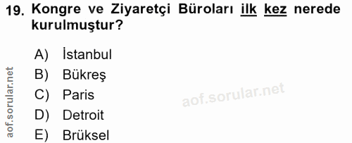 19. soru: Kongre ve Ziyaretçi Büroları ilk kez nerede kurulmuştur? A) Istanbul B) Bükreş C) Paris D) Detroit E) Brüksel