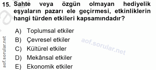 15. soru: Sahte veya özgün olmayan hediyelik eşyaların pazarı ele geçirmesi, etkinliklerin hangi türden etkileri kapsamındadır?…