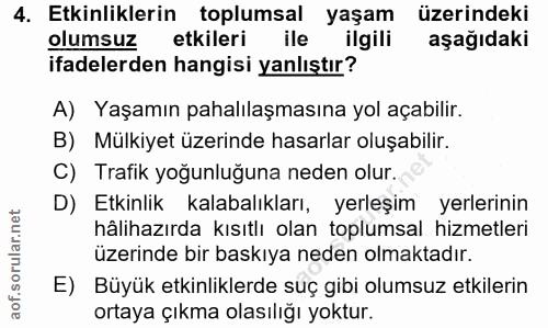 4. soru: Etkinliklerin toplumsal yaşam üzerindeki olumsuz etkileri ile ilgili aşağıdaki ifadelerden hangisi yanlıştır? A) Yaşa…