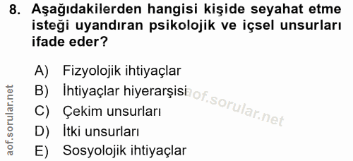8. soru: Aşağıdakilerden hangisi kişide seyahat etme isteği uyandıran psikolojik ve içsel unsurları ifade eder? A) Fizyolojik…