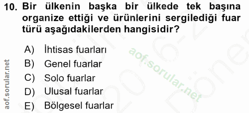 10. soru: Bir ülkenin başka bir ülkede tek başına organize ettiği ve ürünlerini sergilediği fuar türü aşağıdakilerden hangisidi…