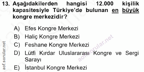 13. soru: Aşağıdakilerden hangisi 12.000 kişilik kapasitesiyle Türkiye'de bulunan en büyük kongre merkezidir? A) Efes Kongre Me…