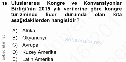 16. soru: Uluslararası Kongrek ve Konvansiyonlar Birliği'nin 2015 yılı verilerine göre kongre turizminde lider durumda olan kıt…
