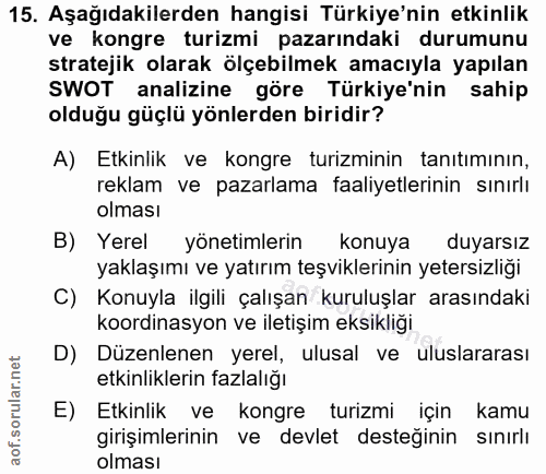 15. soru: Aşağıdakilerden hangisi Türkiye'nin etkinlik ve kongre turizmi pazarındaki durumunu stratejik olarak ölçebilmek amacı…