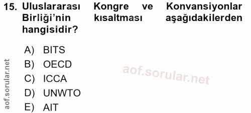 15. soru: Uluslararası Kongre ve Konvansiyonlar Birliği'nin kısaltması aşağıdakilerden hangisidir? A) BITS B) OECD C) ICCA D) U…