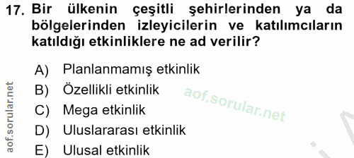 17. soru: Bir ülkenin çeşitli şehirlerinden ya da bölgelerinden izleyicilerin ve katılımcıların katıldığı etkinliklere ne ad ve…