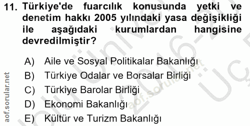 11. soru: Türkiye'de fuarcılık konusunda yetki ve denetim hakkı 2005 yılındaki yasa değişikliği ile aşağıdaki *kurumlardan hang…