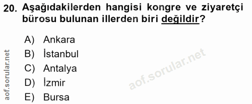 20. soru: Aşağıdakilerden hangisi kongre ve ziyaretçi bürosu bulunan illerden biri değildir? A) Ankara B) Istanbul C) Antalya D…