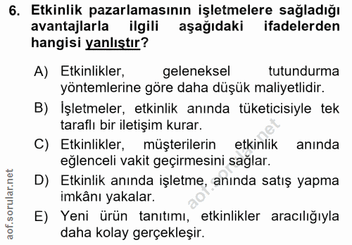 6. soru: Etkinlik pazarlamasının işletmelere sağladığı avantajlarla ilgili aşağıdaki ifadelerden hangisi yanlıştır? A) Etkinli…