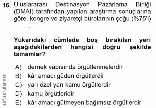 16. soru: Uluslararası Destinasyon Pazarlama Birliği (DMAI) tarafından yapılan araştırma sonuçlarına göre, kongre ve ziyaretçi…