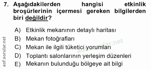7. soru: Aşağıdakilerden hangisi etkinlik broşürlerinin içermesi gereken bilgilerden biri değildir? A) Etkinlik mekanının deta…