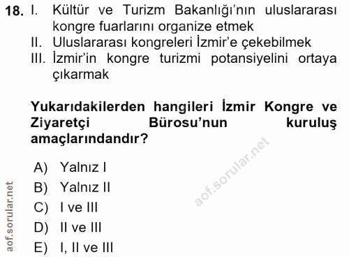 18. soru: l. Kültür ve Turizm Bakanlığı'nın uluslararası kongre fuarlarını organize etmek II. Uluslararası kongreleri İzmir'e ç…