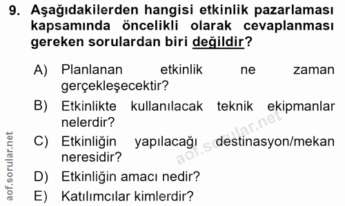 9. soru: Aşağıdakilerden hangisi etkinlik pazarlaması kapsamında öncelikli olarak cevaplanması gereken sorulardan biri değildi…