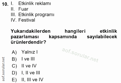 10. soru: 1. Etkinlik reklamı II. Fuar III. Etkinlik programı IV. Festival Yukarıdakilerden hangileri etkinlik pazarlaması kaps…