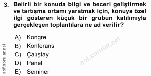 3. soru: Belirli bir konuda bilgi ve beceri geliştirmek ve tartışma ortamı yaratmak için, konuya özel ilgi gösteren küçük bir…
