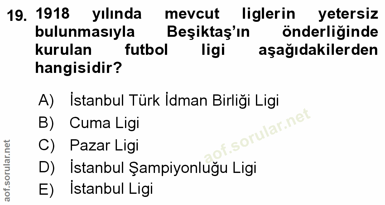 19. soru: 1918 yılında mevcut liglerin yetersiz bulunmasıyla Beşiktaş'ın önderliğinde kurulan futbol ligi aşağıdakilerden hangi…